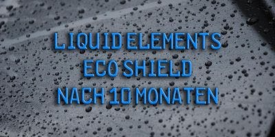 Liquid Elements Eco Shield - UPDATE nach 10 Monaten